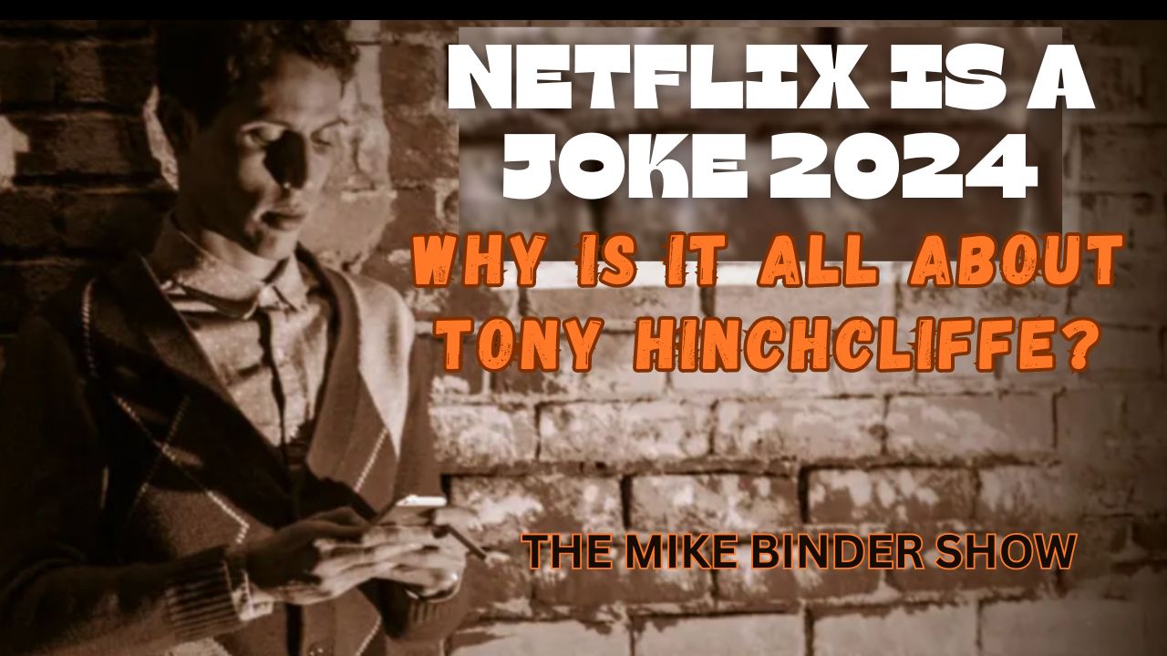 Featured image for “NETLFIX IS A JOKE 2024 – WHY IS IT ALL ABOUT TONY HINCHCLIFFE?”